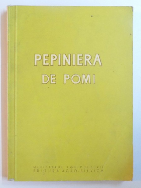 PEPINIERA DE POMI de T. BORDEIANU , N. STEFAN , I. MODORAN , I. BODI , A. LIACU si O. TUDOSESCU , 1960