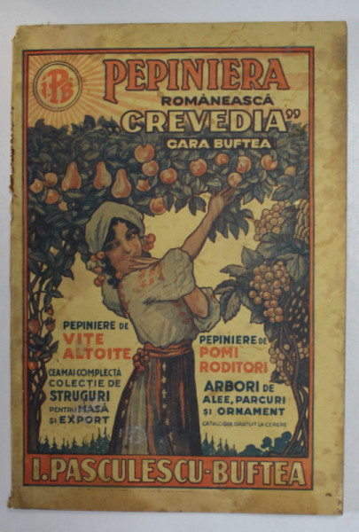 PEPINIERA ROMANEASCA '' CREVEDIA '' GARA BUFTEA - PROPRIETAR I. PASCULESCU - CATALOG GENERAL , PEPINIERE DE VITE ALTOITE , POMI RODITORI , ARBORI DE ALEE SI ORNAMENT , COLECTIE COMPLECTA DE STRUGURI  PENTRU MASA SI EXPORT , 1935- 1936