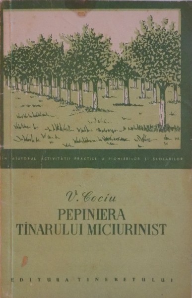 PEPINIERA TANARULUI MICIURINIST de V. COCIU , 1956