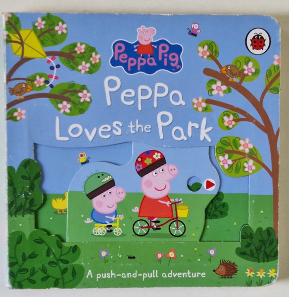 PEPPA PIG  : PEPPA LOVES THE PARK , A PUSH - AND - PULL ADVENTURE , 2020