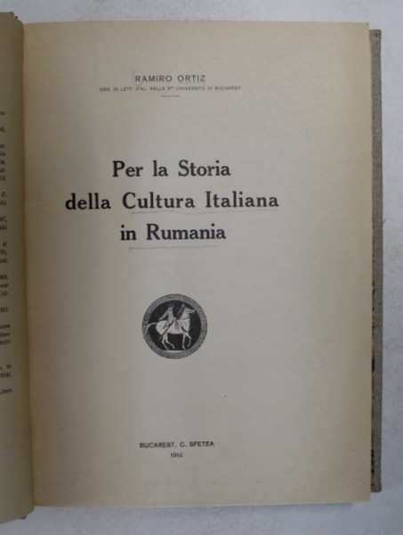 PER LA STORIA DELLA CULTURA ITALIANA IN RUMANIA di RAMIRO ORTIZ , 1916 , DEDICATIE *