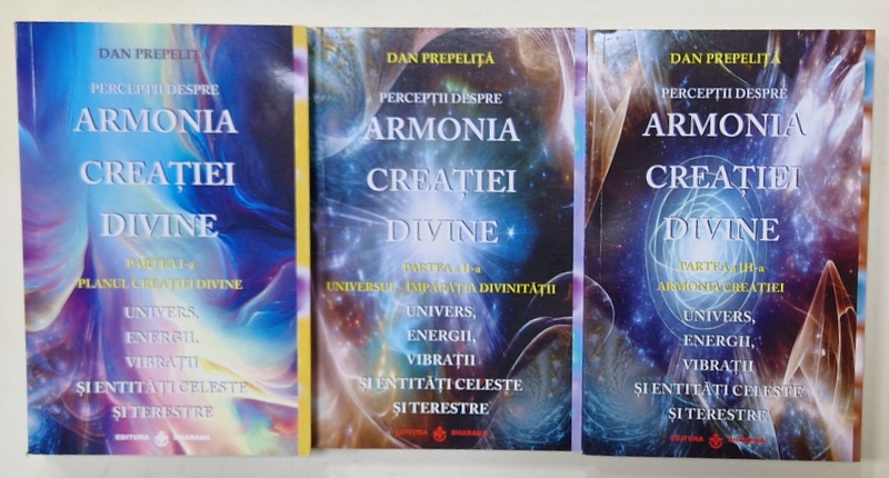 PERCEPTII DESPRE ARMONIA CREATIEI DIVINE de DAN PREPELITA , VOLUMELE I - III , 2023