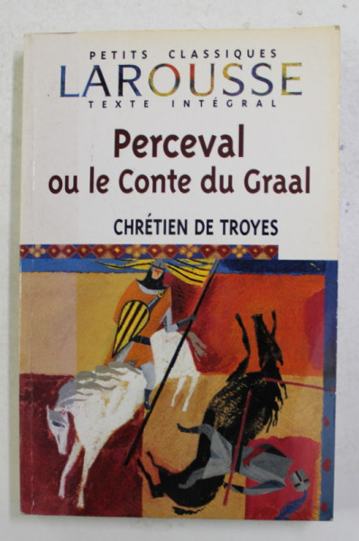 PERCEVAL OU LE CONTE DU GRAAL par CHRETIEN DE TROYES , edition annotee et commentee par MICHELE GALLY , 2004