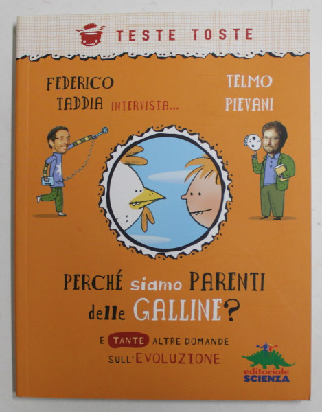 PERCHE SIAMMO PARENTI DELLE GALLINE ? E TANTE ALTRE DOMANDE SULL 'EVOLUZIONE di FEDERICO TADDIA e TELMO PIEVANI , 2010