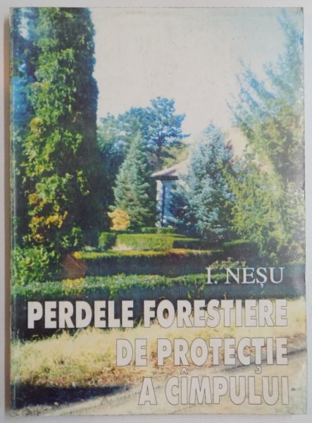 PERDELE FORESTIERE DE PROTECTIE A CAMPULUI de I. NESU , 1999