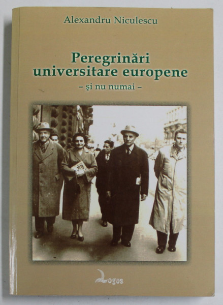 PEREGRINARI UNIVERSITARE EUROPENE - SI NU NUMAI - de ALEXANDRU NICULESCU , 2010