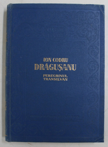PEREGRINUL TRANSILVAN de ION CODRU DRAGUSANU , 1956