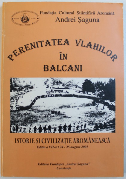 PERENITATEA VLAHILOR IN BALCANI , ISTORIE SI CIVILIZATIE AROMANEASCA , SIMPOZION EDITIA A VII - A , 24 - 25 AUGUST , 2001