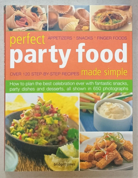 PERFECT PARTY FOOD , APPETIZERS , SNACKS , FINGER FOODS , OVER 120 RECIPES by BRIDGET JONES , 2010
