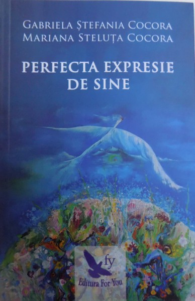 PERFECTA EXPRESIE DE SINE de GABRIELA STEFANIA COCORA, MARIANA STELUTA COCORA, 2018