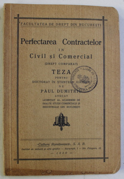PERFECTAREA CONTRACTELOR IN CIVIL SI COMERCIAL ( DREPT COMPARAT ) , TEZA PENTRU DOCTORAT IN STIINTELE JURIDICE de PAUL DUMITRIU , 1930