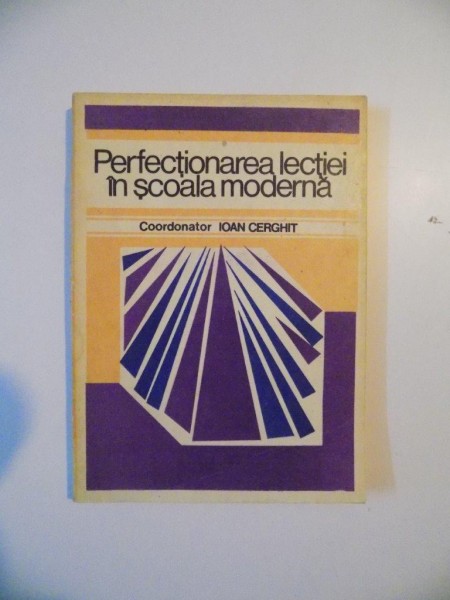 PERFECTIONAREA LECTIEI IN SCOALA MODERNA , COORDONATOR IOAN CERGHIT , 1983