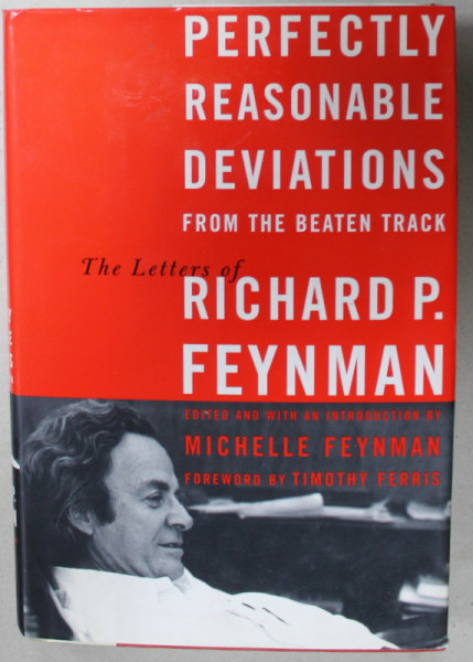 PERFECTLY REASONABLE DEVIATIONS FROM THE BEATEN TRACK , THE LETTERS OF RICHARD P. FEYNMAN , 2005