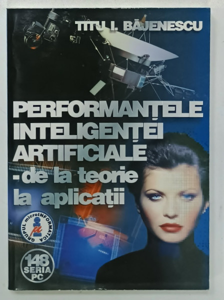 PERFORMANTELE INTELIGENTEI ARTIFICIALE - DE LA TEORIE LA APLICATII de TITU I. BAJENESCU , 2002
