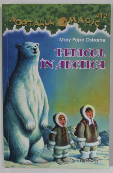 PERICOL IN ARCTICA de MARY POPE OSBORNE , SERIA ' PORTALUL MAGIC ' NR. 12 ,  2015