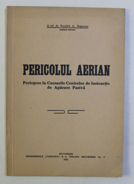 PERICOLUL AERIAN - PRELEGERE LA CURSURILE CENTRELOR DE INSTRUCTIE DE APARARE CIVILA de G. NEGRESCU , 1940