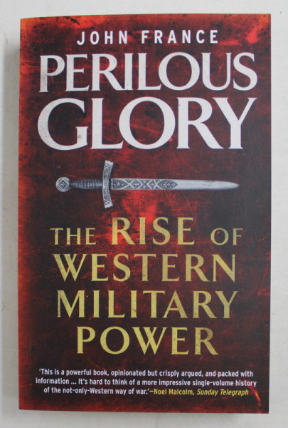 PERILOUS GLORY - THE RISE OF WESTERN MILITARY POWER by JOHN FRANCE , 2011