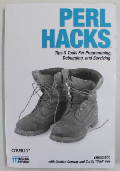 PERL HACKS by CHROMATIC with DAMIAN CONWAY and CURTIS '' OVID '' POPE , TIPS and TOOLS FOR PROGRAMMING DEBUGGING , AND SURVIVING , 2006