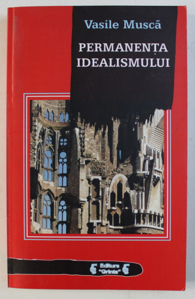 PERMANENTA IDEALISMULUI de VASILE MUSCA , 2003