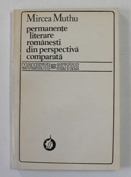 PERMANENTE LITERARE ROMANESTI DIN PERSPECTIVA COMPARATA de MIRCEA MUTHU , 1986