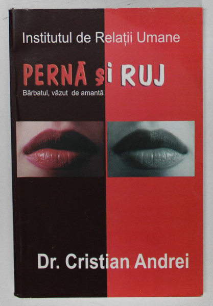 PERNA SI RUJ , BARBATUL VAZUT DE AMANTA de Dr. CRISTIAN ANDREI , 2007 , DEDICATIE *