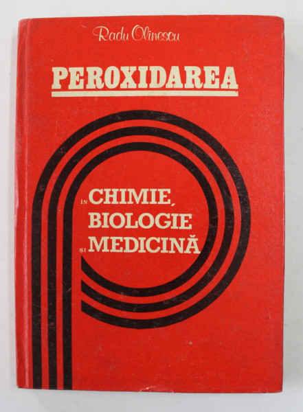 PEROXIDAREA IN CHIMIE , BIOLOGIE SI MEDICINA de RADU OLINESCU , 1982