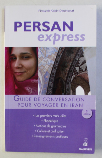 PERSAN EXPRESS - GUIDE DE CONVERSATION POUR VOYAGER EN IRAN par FIROUZEH KABIRI - DAUTRICOURT , 2015