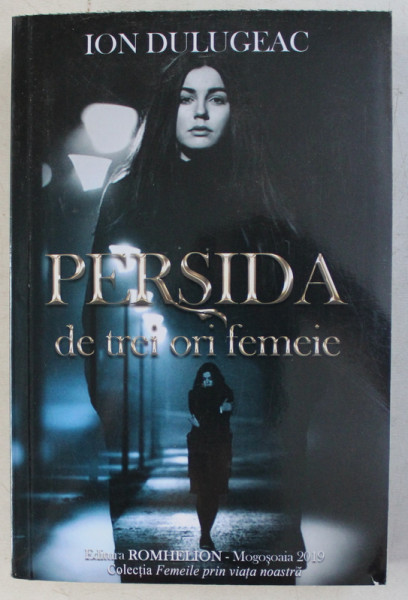 PERSIDA , DE TREI ORI FEMEIE de ION DULUGEAC , 2019