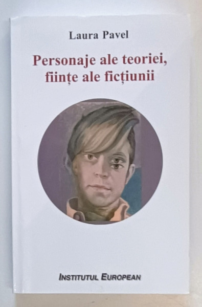 PERSONAJE ALE TEORIEI , FIINTE ALE FICTIUNII de LAURA PAVEL , ESEURI , 2021