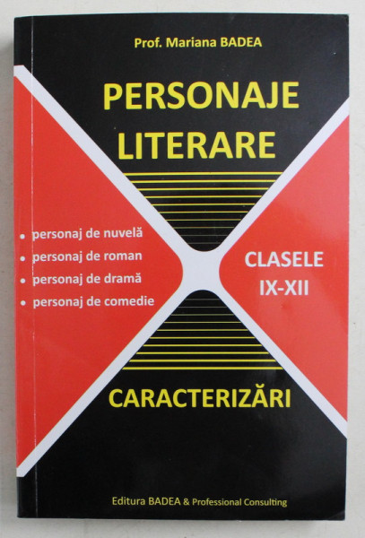 PERSONAJE LITERARE , CARACTERIZARI , PENTRU ELEVI , CLASELE IX - XII de MARIANA BADEA , 2009