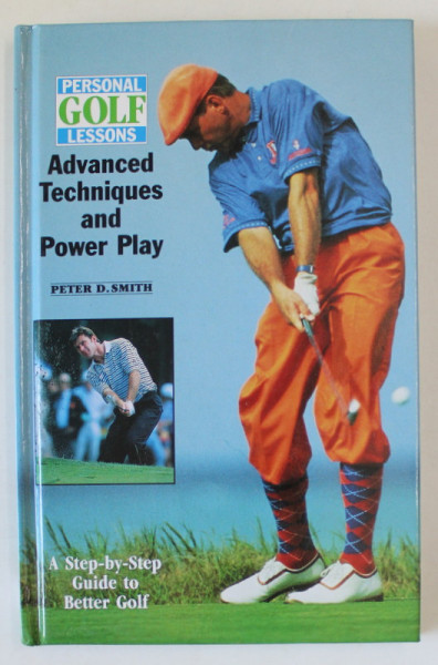 PERSONAL GOLF LESSONS , ADVANCED TECHNIQUES AND POWER PLAY by PETER D. SMITH , 1994