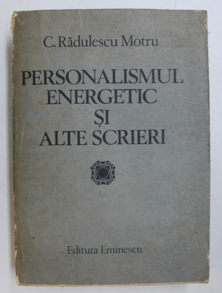 PERSONALISMUL ENERGETIC SI ALTE SCRIERI-C. RADULESCU MOTRU  1984