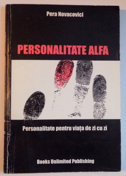 PERSONALITATE ALFA  , PERSONALITATE PENTRU VIATA DE ZI CU ZI de PERA NOVACOVICI , 2007