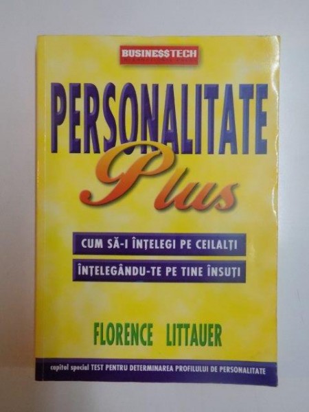 PERSONALITATE PLUS . CUM SA - I INTELEGI PE CEILALTI INTELEGANDU - TE PE TINE INSUTI de FLORENCE LITTAUER , 1999
