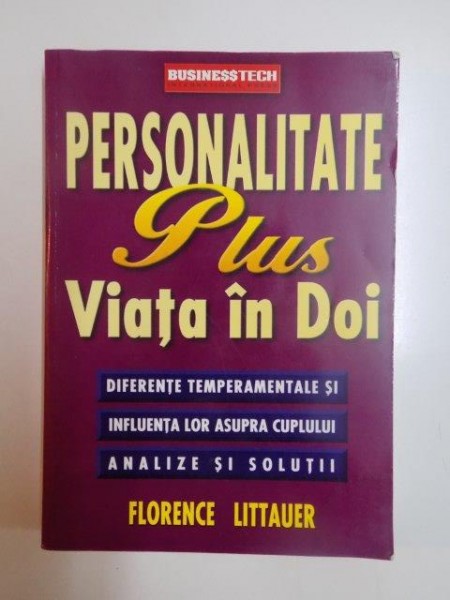PERSONALITATE PLUS . VIATA IN DOI . DIFERENTELE TEMPERAMENTALE SI INFLUENTA LOR ASUPRA CUPLULUI de FLORENCE LITTAUER , 2001