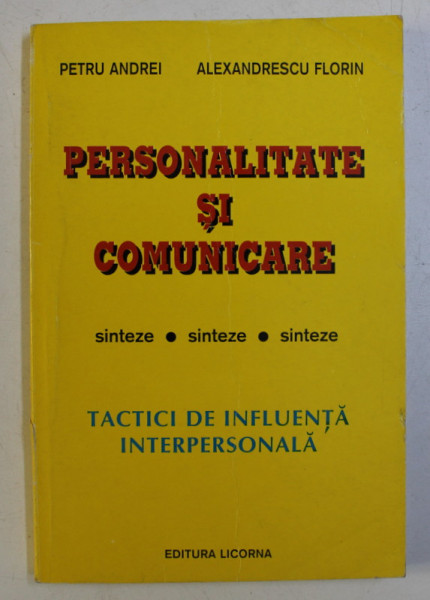 PERSONALITATE SI COMUNICARE - TACTICI DE INFLUENTA INTERPERSONALA de PETRU ANDREI , ALEXANDRESCU FLORIN , 1999