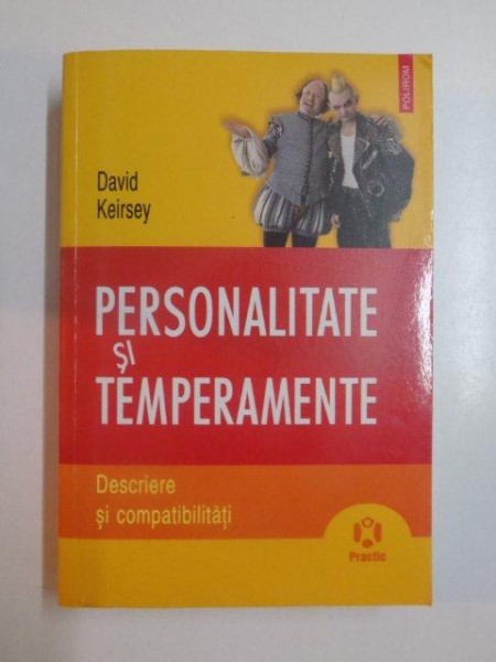 PERSONALITATE SI TEMPERAMENTE , DESCRIERE SI COMPATIBILITATI de DAVID KEIRSEY , 2009
