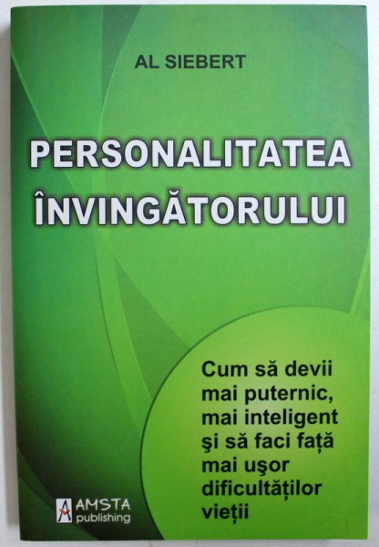 PERSONALITATEA INVINGATORULUI - CUM SA DEVII MAI PUTERNIC , MAI INTELIGENT SI SA FACI FATA MAI USOR DIFICULTATILOR VIETII de AL SIEBERT , 2011