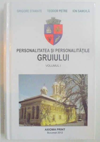 PERSONALITATEA SI PERSONALITATILE GRUIULUI , VOL I de GRIGORE STAMATE...ION SAMOILA , 2012