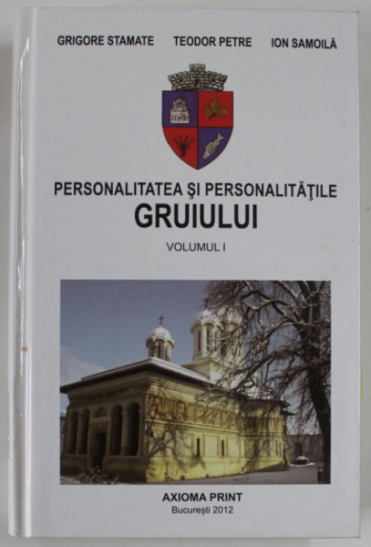 PERSONALITATEA SI PERSONALITATILE GRUIULUI , VOLUMUL I de GRIGORE STAMATE ...ION SAMOILA , 2012, DEDICATIE *