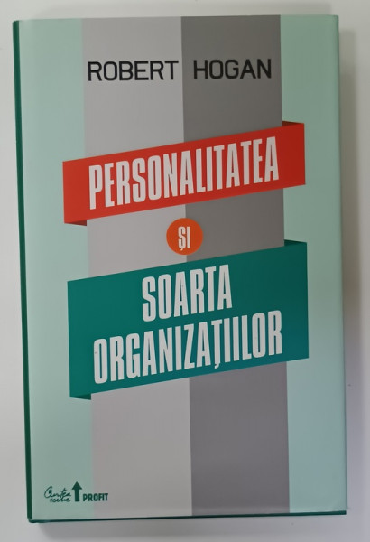 PERSONALITATEA SI SOARTA ORGANIZATIILOR de ROBERT HOGAN , 2011 , DEDICATIE *