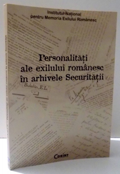 PERSONALITATI ALE EXILULUI ROMANESC IN ARHIVELE SECURITATII de DUMITRU DOBRE ...VERONICA NANU , 2007