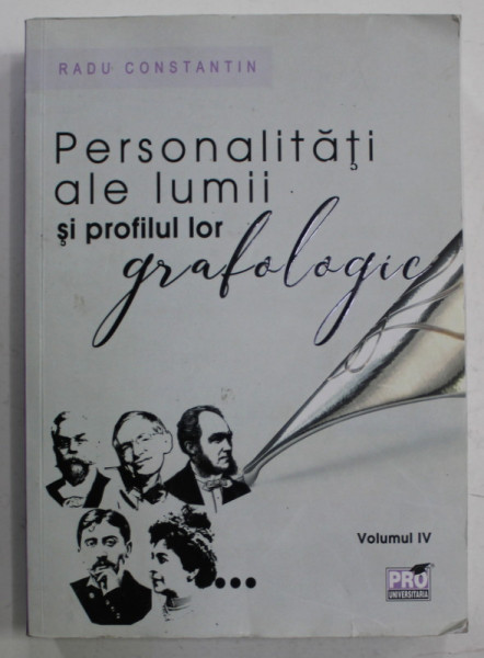 PERSONALITATI ALE LUMII SI PROFILUL LOR GRAFOLOGIC de RADU CONSTANTIN , VOLUMUL IV , 2019