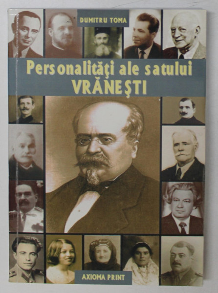 PERSONALITATI ALE SATULUI VRANESTI de DUMITRU TOMA , 2011, DEDICATIE *