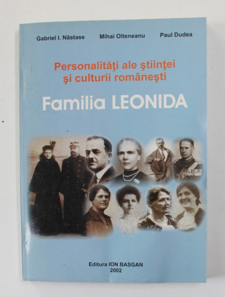 PERSONALITATI ALE STIINTEI SI CULTURII ROMANESTI - FAMILIA LEONIDA de GABRIEL I. NASTASE ..PAUL DULEA , 2002 , DEDICATIE*
