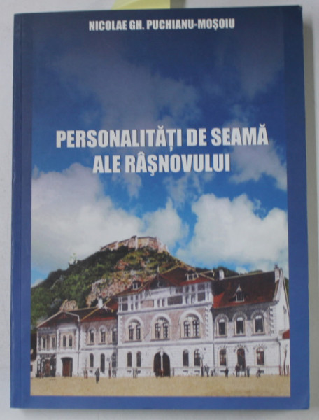 PERSONALITATI DE SEAMA ALE RASNOVULUI de NICOLAE GH. PUCHIANU - MOSOIU , 2008 , DEDICATIE *