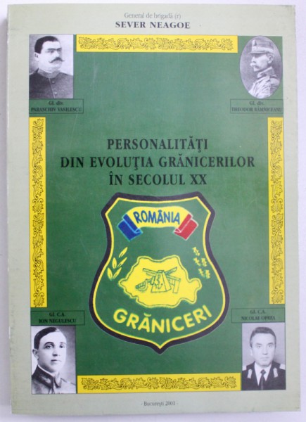 PERSONALITATI DIN EVOLUTIA GRANICERILOR IN SECOLUL XX de SEVER NEAGOE , 2001