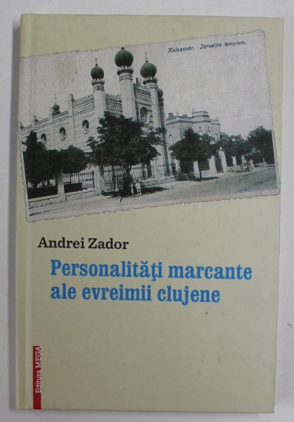 PERSONALITATI MARCANTE ALE EVREIMII CLUJENE de ANDREI ZADOR , 2017