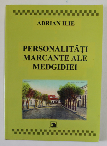 PERSONALITATI MARCANTE ALE MEDGIDIEI de ADRIAN ILIE , 2017