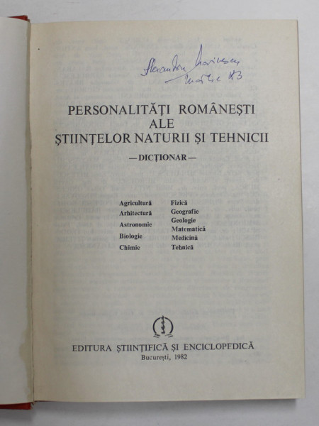 PERSONALITATI ROMANESTI ALE STIINTELOR NATURII SI TEHNICII  , DICTIONAR , Bucuresti 1982